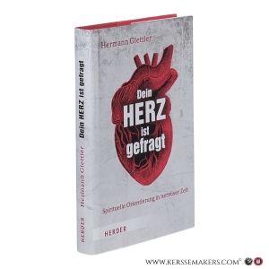 Dein Herz ist gefragt. Spirituelle Orientierung in nervöser Zeit. — Glettler, Hermann.