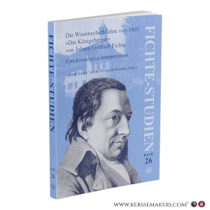 Die Wissenschaftslehre von 1807 : "Die Königsberger" von Johann Gottlieb Fichte : Eine Kooperative Interpretation. — Girndt, Helmut / Rivera de Rosales, Jacinto (eds.).