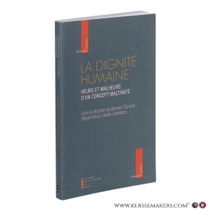 La dignité humaine : heurs et malheurs d’un concept maltraité. — Collectif (Dumont, Bernard / Ayuso Torres, Miguel / Castellano, Danilo).