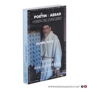 'Poetin & Assad hebben ons leven gered' Syrisch oorlogsdagboek deel 1: 2010‑2013. — Maes, Daniël.