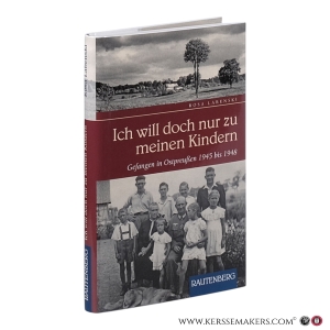 Ich will doch nur zu meinen Kindern : gefangen in Ostpreußen 1945 bis 1948. — Labenski, Rosa.