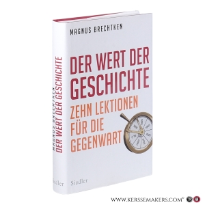 Der Wert der Geschichte: Zehn Lektionen für die Gegenwart. — Brechtken, Magnus.