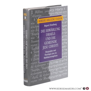 Die Erwählung Israels und die Gemeinde Jesu Christi: Biographie und Theologie Jesu im Matthäusevangelium. — Feneberg, Rupert.