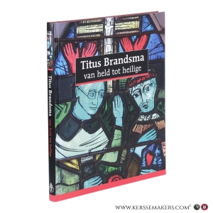 Titus Brandsma: van held tot heilige. — Christoph Lüthy / Frans Wijsen / Marc de Kesel.