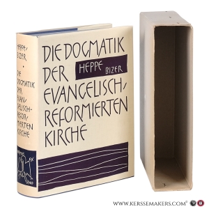 Die Dogmatik der evangelisch-reformierten Kirche. Neu durchgesehen und herausgegeben von Ernst Bizer. — Heppe, Heinrich.