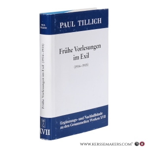 Frühe Vorlesungen im Exil (1934–1935): Religionsphilosophie (1934) Einführung in die Existential-Philosophie (1934) Die Lehre vom Menschen (1934-25). — Tillich, Paul. / Sturm, Erdmann (Hrsg.)