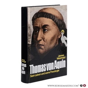 Thomas von Aquin. Sein Leben und seine Theologie. — Weishepl, James A.