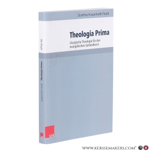 Theologia Prima. Liturgische Theologie für den evangelischen Gottesdienst. — Haspelmath-Finatti, Dorothea.