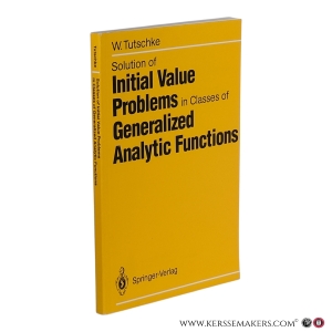 Solution of Initial Value Problems in Classes of Generalized Analytic Functions. — Tutschke, Wolfgang.