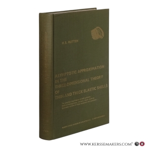 Asymptotic Approximation in the Three-Dimensional Theory of Thin and Thick Elastic Shells. The practical classification of shell problems. Shells of homogeneous, isotropic, elastic materials. Systematic systems of linear equations and conditions. — Rutten, H.S.