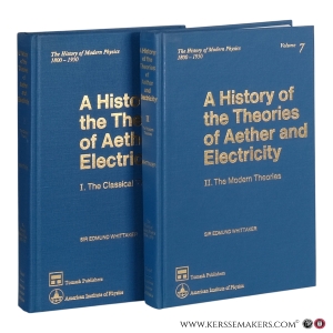 A History of the Theories of Aether and Electricity. I. The Classical Theories. II. The Modern Theories. [2 volumes]. — Whittaker, Edmund Taylor.