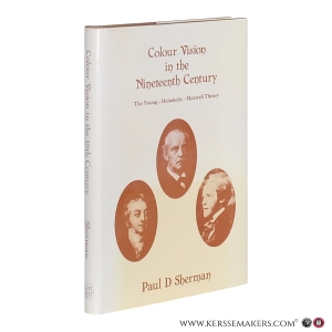 Colour Vision in the Nineteenth Century. The Young–Helmholtz–Maxwell Theory. Foreword by W.D. Wright. — Sherman, Paul D.