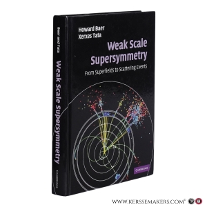 Weak Scale Supersymmetry. From Superfields to Scattering Events — Baer, Howard / Tata, Xerxes