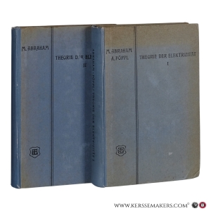 Theorie der Elektrizität. Erster Band: Einführung in die Maxwellsche Theorie der Elektrizität. Mit 14 Figuren im Text. 5. Auflage. 1918. Zweiter Band: Elektromagnetische Theorie der Strahlung. Mit 31 Abbildungen im Text. 3. Auflage 1914. [2 volumes]. — Abraham, M. / Föppl, A.