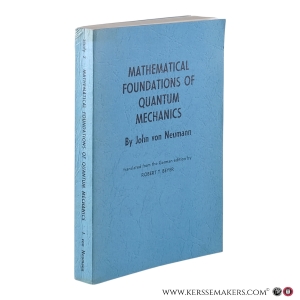 Mathematical Foundations of Quantum Mechanics. Translated from the German edition by Robert T. Beyer. - Investigations in Physics 2. — Neumann, John von.
