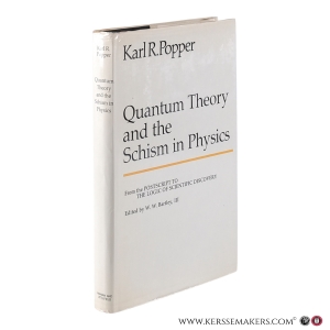 Quantum Theory and the Schism in Physics. From the Postscript to The Logic of Scientific Discovery. — Popper, Karl R. / Bartley, W.W. III (ed.)
