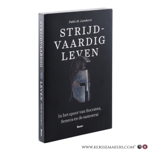 Strijdvaardig Leven. In het spoor van Socrates, Seneca en de samoerai. — Lamberti, Pablo M.