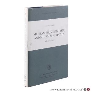 Mechanism, Mentalism, and Metamathematics. An Essay on Finitism. — Webb, Judson Chambers.