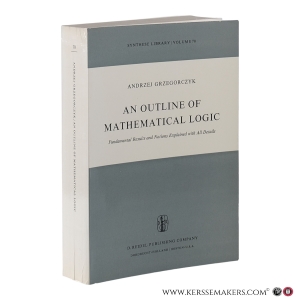 An Outline of Mathematical Logic. Fundamental Results and Notions Explained with All Details. — Grzegorczyk, Andrzej.