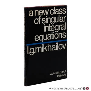 A New Class of Singular Integral Equations and Its Application to Differential Equations with Singular Coefficients. — Mikhailov, L.G. / M. D. Friedman.