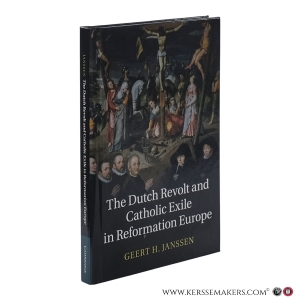 The Dutch Revolt and Catholic Exile in Reformation Europe. — Janssen, Geert H.