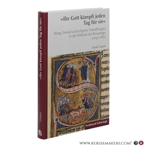 Ihr Gott kämpft jeden Tag für sie. Krieg, Gewalt und religiöse Vorstellungen in der Frühze19 der Kreuzzüge (1095–1187). — Crispin, David.