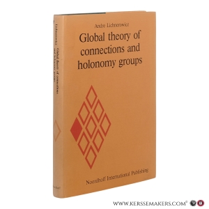 Global Theory of Connections and Holonomy Groups. Translated and edited by Michael Cole. — Lichnerowicz, André.