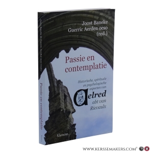 Passie en contemplatie. Historische, spirituele en psychologische aspecten van Aelred, abt van Rievaulx. — Baneke, Joost, Aerden, Guerric.