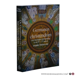 De Germanen en het christendom. Een bewogen ontmoeting in de 5de-7de eeuw. — Trouillez, Pierre.