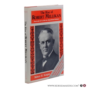 The Rise of Robert Millikan. Portrait of a Life in American Science. — Kargon, Robert H.