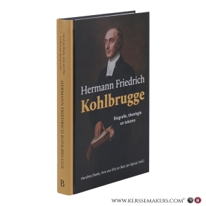 Hermann Friedrich Kohlbrugge. Biografie, theologie en teksten. — Boele, Hendries, Elsten, Arie van, Spruyt, Bart Jan (reds.)