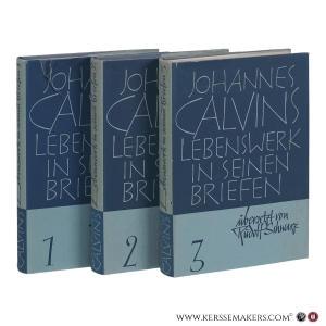 Johannes Calvins Lebenswerk in seinen Briefen. Eine Auswahl in Briefen Calvins in deutscher Übersetzung. [3 volumes]. — Schwarz, Rudolf / Johannes Calvin.