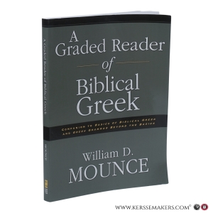 A Graded Reader of Biblical Greek. Companion to Basics of Biblical Greek and Greek Grammar Beyond the Basics. — Mounce, William D.