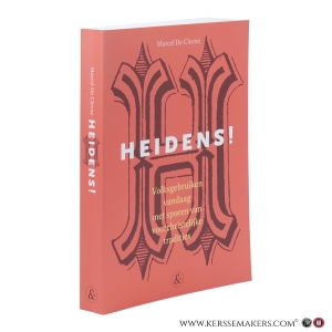 Heidens! Volksgebruiken vandaag met sporen van voorchristelijke tradities. — Cleene, Marcel De.