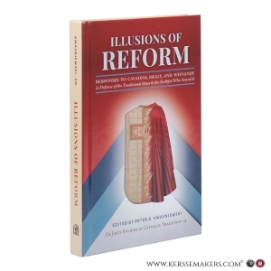 Illusions of Reform. Responses to Cavadini, Healy, and Weinandy in Defense of the Traditional Mass and the Faithful Who Attend It. — Kwasniewski, Peter A. (ed.)