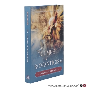 The Triumph of Romanticism. — Steckler, Gerard G., S.J. / Kwasniewski, Peter A. (ed.)