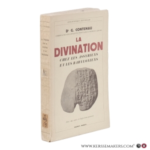 La divination chez les Assyriens et les Babyloniens. Avec 13 figures, 1 carte et 8 gravures hors texte. — Contenau, Georges.