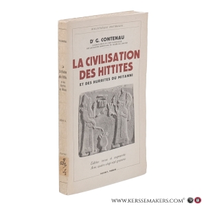 La civilisation des Hittites et des Hurrites du Mitanni. Avec 55 figures, 2 cartes et 30 gravures hors texte. — Contenau, Georges.