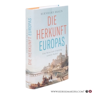 Die Herkunft Europas. Eine Reise zum Ursprung unserer Kultur. — Braun, Bernhard.