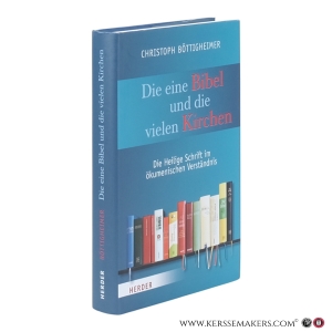 Die eine Bibel und die vielen Kirchen. Die Heilige Schrift im ökumenischen Verständnis. — Böttigheimer, Christoph.