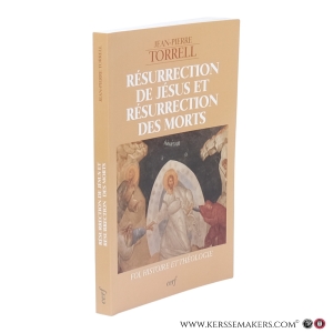 Résurrection de Jésus et résurrection des morts. Foi, histoire et théologie. — Torrell, Jean-Pierre, O.P.