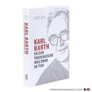 Karl Barth en zijn theologische weg door de tijd. — Blei, Karel.