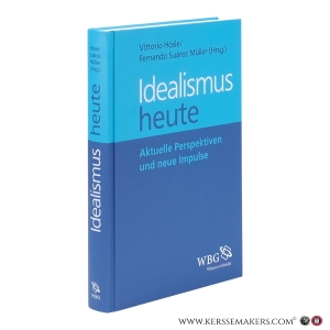 Idealismus heute. Aktuelle Perspektiven und neue Impulse. — Hösle, Vittorio / Suárez Müller, Fernando (eds.).