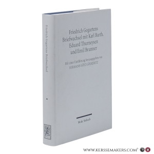 Friedrich Gogartens Briefwechsel mit Karl Barth, Eduard Thurneysen und Emil Brunner. Mit einer Einführung herausgegeben von Hermann Götz Gögkeritz. — Gögkeritz, Hermann Götz (ed.)