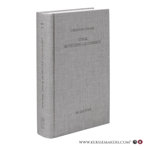 Ethik im frühen Calvinismus. Humanistische Einflüsse, philosophische, juristische und theologische Argumentationen sowie mentalitätsgeschichtliche Aspekte am Beispiel des Calvin-Schülers Lambertus Danaeus. — Strohm, Christoph.