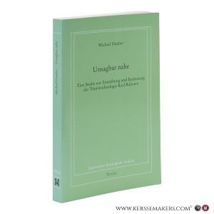 Unsagbar nahe. Eine Studie zur Entstehung und Bedeutung der Trinitätstheologie Karl Rahners. — Hauber, Michael.