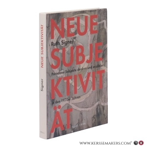 Neue Subjektivität. Paradoxe Subjekte denken und erzählen in den 1970er Jahren. — Signer, Ruth.