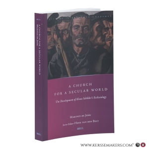 A Church for a Secular World. The Development of Klaas Schilder’s Ecclesiology. — Jong, Marinus de.