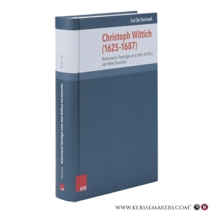 Christoph Wittich (1625–1687). Reformierte Theologie unter dem Einfluss von René Descartes. — Eberhardt, Kai-Ole.
