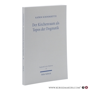 Der Kirchenraum als Topos der Dogmatik. — Schindehütte, Katrin.